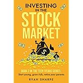 Investing in the Stock Market for Teens: Book 2 in the Teen Titans series: Start young, grow rich, retire your parents (Teen Titans: Start young, grow ... parents. Investing to become rich for teens)