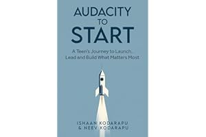 Audacity to Start: A Teen’s Journey to Launch, Lead, and Build What Matters Most