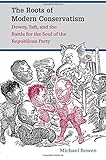 The Roots of Modern Conservatism: Dewey, Taft, and the Battle for the Soul of the Republican Party