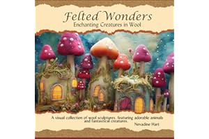 Felted Wonders: Enchanting Creatures in Wool