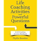 Life Coaching Activities and Powerful Questions: A Life Coaching Activities Workbook