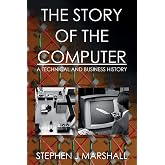 The Story of the Computer: A Technical and Business History