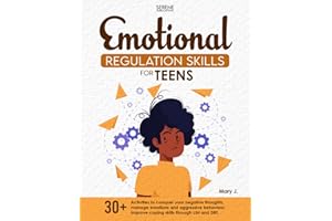 EMOTIONAL REGULATION SKILLS FOR TEENS: 30+ ACTIVITIES TO CONQUER YOUR NEGATIVE THOUGHTS, MANAGE EMOTIONS AND AGGRESSIVE BEHAV