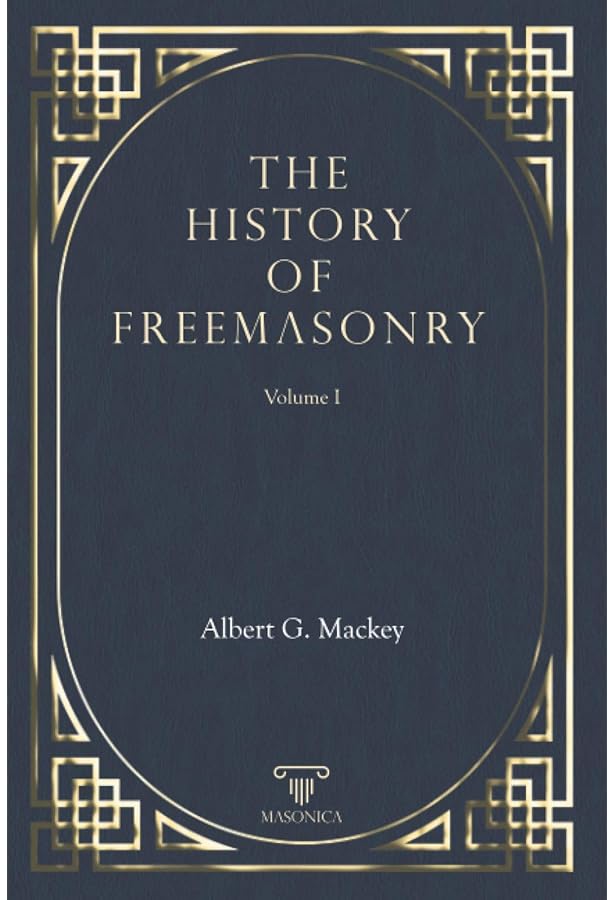The History of Freemasonry: Its Legendary Origins: Mackey, Albert