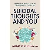 Suicidal Thoughts and You: Escaping the Mental Loop of Wanting to End It All