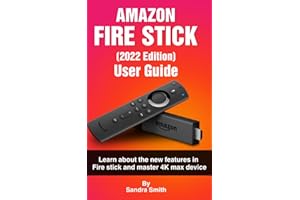 AMAZON FIRE TV STICK [2022 EDITION] USER GUIDE: Learn About the New Features in Fire Stick and Master 4k Max Device.