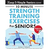 Keep It Simple Seniors (KISS): No-nonsense, easy-to-understand approach to strength training for seniors starting their fitness journey!
