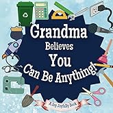 Grandma Believes You Can Be Anything: An Inspirational Children's Book on Careers and Dreaming Big!: Ignite Your Child’s Imagination – Discover Future Professions & Unleash Their Potential