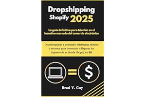 Dropshipping Shopify 2025: La guía definitiva para triunfar en el lucrativo mercado del comercio electrónico (Spanish Edition)