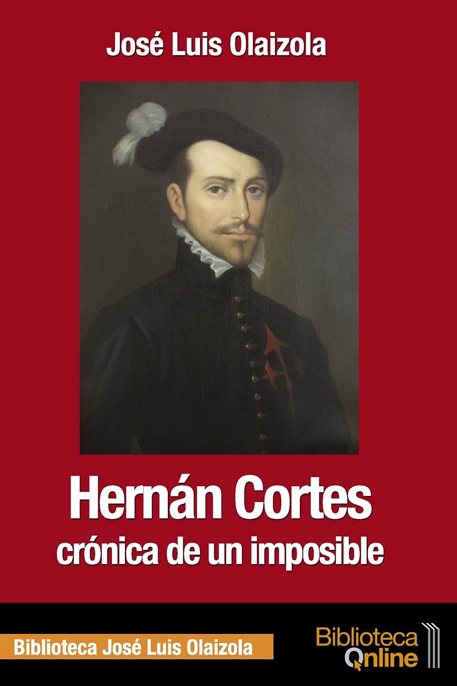 Hernan Cortes Cronica De Un Imposible Spanish Edition Olaizola Jose Luis Bibliotecaonline 9788415998563 Amazon Com Books