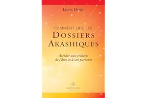 Comment lire les dossiers akashiques: Accéder aux archives de l'âme et à son parcours (French Edition)
