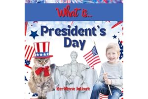 What is President's Day? - Presidents Day for Kids, Presidents Day for Toddlers, Presidents Day for Children Ages 2-12, Presidents Day for Children: ... for Kids (What Holiday is That? Series)