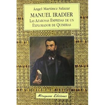 Manuel Iradier, Las azarosas empresas de un explorador de quimeras (Viajes y Costumbres) Manuel Iradier, Las azarosas empresas de un explorador de quimeras (Viajes y Costumbres)