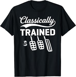 Classically Trained with Dimmer Manual Car Pedals Driving T-Shirt