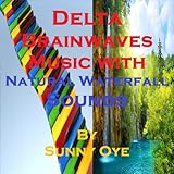 Delta Brainwaves Music Mixed with Natural Waterfall Sounds: For Deep Sleep and Subliminal Meditation