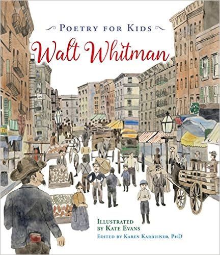 Poetry for Kids: Walt Whitman Poetry for Kids: Walt Whitman