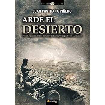 Arde el desierto. La guerra de Ifni-Sahara (Historia Incógnita)