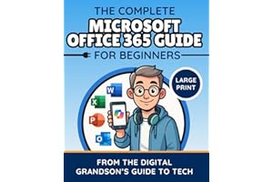 The Complete Microsoft Office 365 Guide for Beginners: Simple Instructions for Word, Excel, PowerPoint, Outlook & OneDrive