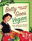 Betty Goes Vegan: 500 Classic Recipes for the Modern Family Betty Goes Vegan: 500 Classic Recipes for the Modern Family