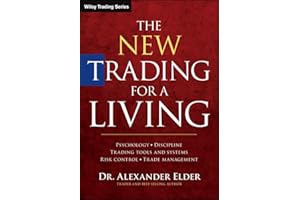 The New Trading for a Living: Psychology, Discipline, Trading Tools and Systems, Risk Control, Trade Management (Wiley Tradin