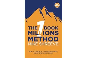 The One Book Millions Method: How To Grow A 7 Figure Business Using One Short Book