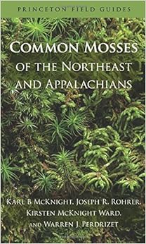 Common Mosses of the Northeast and Appalachians (Princeton Field Guides), by Karl B McKnight Common Mosses of the Northeast and Appalachians (Princeton Field Guides), by Karl B McKnight