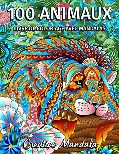 100 Mandalas Animaux Livre De Coloriage Volume 2 Livre De Coloriage Pour Adulte Avec Animaux Mandala Anti Stress Dessins Avec Lions Chevaux Tigres Elephants Hiboux Ours French Edition Mandala Creative 9798647173614 Amazon Com Books