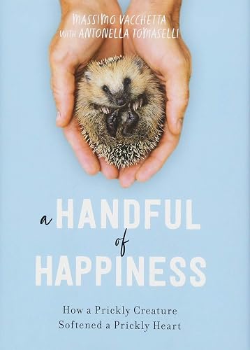 Download A Handful of Happiness: How a Prickly Creature Softened a Prickly Heart PDF