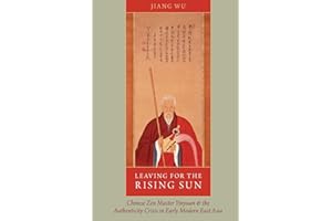 Leaving for the Rising Sun: Chinese Zen Master Yinyuan and the Authenticity Crisis in Early Modern East Asia