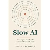 Slow AI: Knowing When to Use AI and When to Leave It Alone