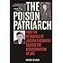 The Poison Patriarch: How the Betrayals of Joseph P. Kennedy Caused the Assassination of JFK