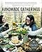 Handmade Gatherings: Recipes and Crafts for Seasonal Celebrations and Potluck Parties by