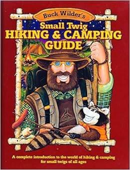 Small Twig Hiking & Camping Guide: A Complete Introduction to the World of Hiking & Camping for Small Twigs of All Ages Small Twig Hiking & Camping Guide: A Complete Introduction to the World of Hiking & Camping for Small Twigs of All Ages