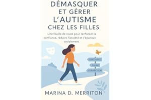 DÉMASQUER ET GÉRER L'AUTISME CHEZ LES FILLES : Une feuille de route pour renforcer la confiance, réduire l'anxiété et s'épano
