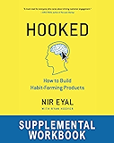 Hooked Workbook: Supplemental Workbook for Nir Eyal's "Hooked: How to Build Habit-Forming Products"