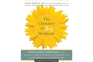 The Chemistry of Joy Workbook: Overcoming Depression Using the Best of Brain Science, Nutrition, and the Psychology of Mindfulness (A New Harbinger Self-Help Workbook)