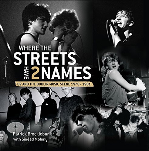 Where the Streets Have Two Names: U2 and the Dublin Music Scene, 1978-83 Where the Streets Have Two Names: U2 and the Dublin Music Scene, 1978-83