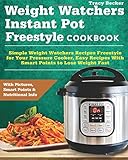Weight Watchers Instant Pot Freestyle Cookbook: Simple Weight Watchers Recipes Freestyle for Your Pressure Cooker, Easy Recipes With Smart Points to Lose Weight Fast