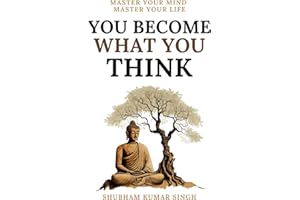 You Become What You think: Insights to Level Up Your Happiness, Personal Growth, Relationships, and Mental Health