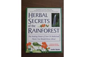 Herbal Secrets of the Rainforest: The Healing Power of Over 50 Medicinal Plants You Should Know About