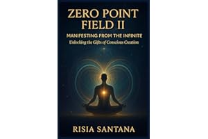 Zero Point Field II — Manifesting from the Infinite.: Unlocking the Gifts of Conscious Creation