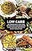 LOW CARB: 200 IRRESISTIBLE LOW CARB RECIPES FOR YOUR BEGINNERS GUIDE FOR EASY RECIPES TO WEIGHT REDUCTION!