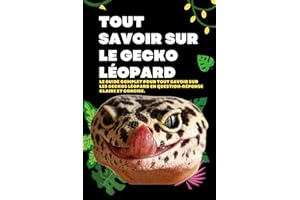 Tout savoir sur le Gecko léopard: Le guide complet pour tout savoir sur les Geckos léopard en question-réponse Claire et Conc