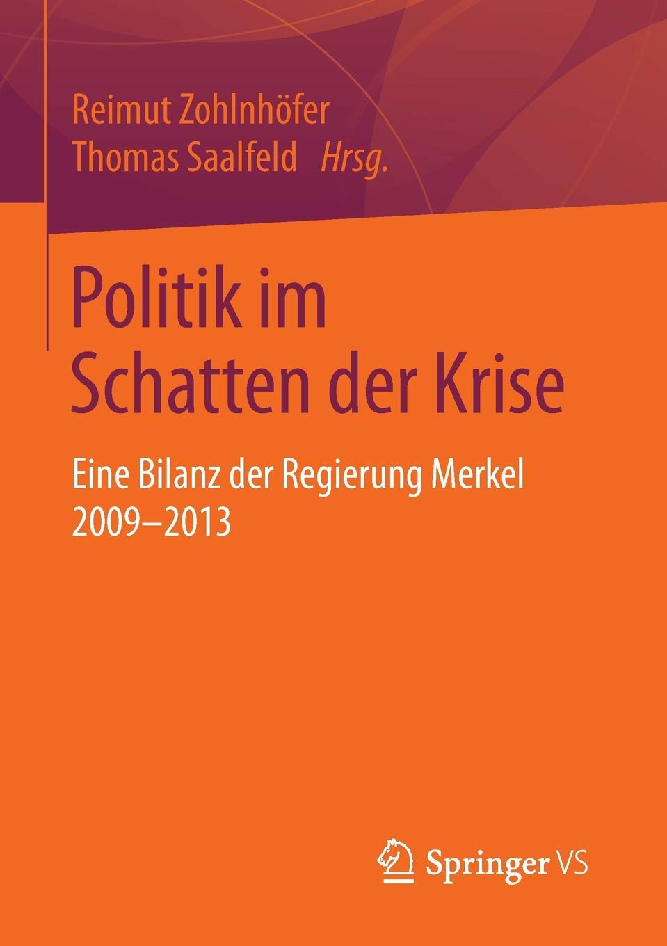 Amazon Fr Politik Im Schatten Der Krise Eine Bilanz Der Regierung Merkel 2009 2013 Zohlnhofer Reimut Saalfeld Professor Of Political Science Thomas Livres