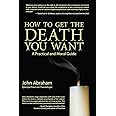 How to Get the Death You Want: A Practical and Moral Guide
