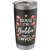 Women Because I'm Bobbie That's Why Woman Stainless Steel Insulated Tumbler