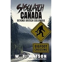 Sasquatch Canada: Beyond British Columbia: Watson, W.T.