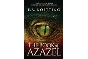 The Book of Azazel: Grimoire of the Damned (The Complete Works of E.A. Koetting)