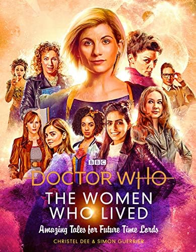 Doctor Who:The Women Who Lived True Tales of: Brilliant Women from across Time & Space