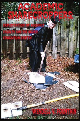 ACADEMIC SHARECROPPERS: Exploitation of Adjunct Faculty...